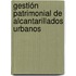 Gestión patrimonial de alcantarillados urbanos