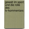 Gewalt Im Sport Und Die Rolle Des Tv-kommentars by Jan Zurheide