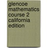 Glencoe Mathematics Course 2 California Edition door Rhonda Bailey