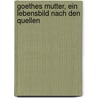 Goethes Mutter, ein Lebensbild nach den Quellen by Heinemann