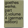 Goethes Werke, Part 2,volume 4 (German Edition) door Johann Goethe