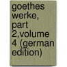 Goethes Werke, Part 2,volume 4 (German Edition) by Johann Goethe