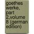 Goethes Werke, Part 2,volume 8 (German Edition)