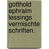 Gotthold Ephraim Lessings vermischte Schriften. by Gotthold Ephraim Lessing
