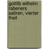 Gottlib Wilhelm Rabeners Satiren, vierter Theil door Gottlieb Wilhelm Rabener