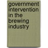 Government Intervention in the Brewing Industry door John Spicer