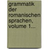 Grammatik Der Romanischen Sprachen, Volume 1... door Friedrich Diez