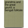 Grandma and the Great Gourd: A Bengali Folktale by Chitra Banerjee Divakaruni