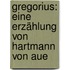 Gregorius: eine Erzählung von Hartmann von Aue