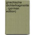 Griechische Dichterfragmente . (German Edition)