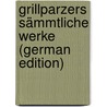 Grillparzers Sämmtliche Werke (German Edition) door Weilen Josef