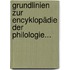 Grundlinien Zur Encyklopädie Der Philologie...