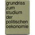 Grundriss zum Studium der politischen oekonomie