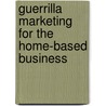Guerrilla Marketing for the Home-Based Business door Seth Godin