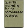 Guerrilla Marketing for the Home-Based Business by Seth Godin