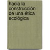 Hacia la construcción de una ética ecológica by Luis Fernando Gomez