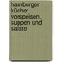 Hamburger Küche: Vorspeisen, Suppen und Salate