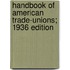Handbook of American Trade-Unions; 1936 Edition