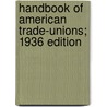 Handbook of American Trade-Unions; 1936 Edition by United States Bureau Statistics