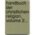 Handbuch Der Christlichen Religion, Volume 2...