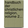 Handbuch Der Christlichen Religion, Volume 2... door Ildephons Schwarz