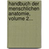 Handbuch Der Menschlichen Anatomie, Volume 2... door Karl Friedrich Theodor Krause