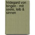 Hildegard von Bingen - Mit Seele, Leib & Sinnen