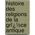 Histoire Des Religions De La Grï¿½Ce Antique