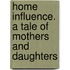 Home Influence. a Tale of Mothers and Daughters
