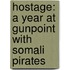 Hostage: A Year at Gunpoint with Somali Pirates