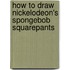How to Draw Nickelodeon's Spongebob Squarepants