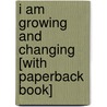 I Am Growing And Changing [With Paperback Book] door Bobbie Kalman