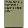 Ibsen and His Creation; A Psycho-Critical Study door Janko Lavrin