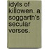 Idyls of Killowen. A Soggarth's secular verses.