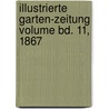 Illustrierte Garten-Zeitung Volume Bd. 11, 1867 door M. Lebl