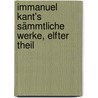 Immanuel Kant's sämmtliche Werke, Elfter Theil door Immanual Kant