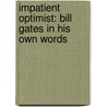 Impatient Optimist: Bill Gates in His Own Words door Lisa Rogak