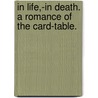 In Life,-in Death. A romance of the card-table. door Arthur Gay