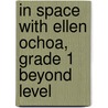 In Space with Ellen Ochoa, Grade 1 Beyond Level door Barbara Kanninen