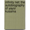 Infinity Net: The Autobiography of Yayoi Kusama by Yayoi Kusama