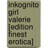 Inkognito Girl Valerie [Edition Finest Erotica] by Patrizio Kroyani