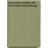 Innovative Ansätze der Informationsvermittlung door André Nursinski