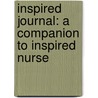 Inspired Journal: A Companion to Inspired Nurse by Rich Bluni