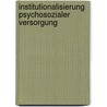 Institutionalisierung Psychosozialer Versorgung by Regine Gildemeister
