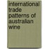 International Trade Patterns of Australian Wine