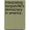 Interpreting Tocqueville's Democracy in America door Ken Masugi
