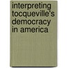 Interpreting Tocqueville's Democracy in America by Ken Masugi