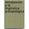 Introducción a la lingüística antropológica door Sergio Osmundo ValdéS. Bernal