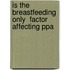 Is The Breastfeeding Only  Factor Affecting Ppa