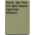 Iwein: Der Riter Mit Dem Lewen (German Edition)